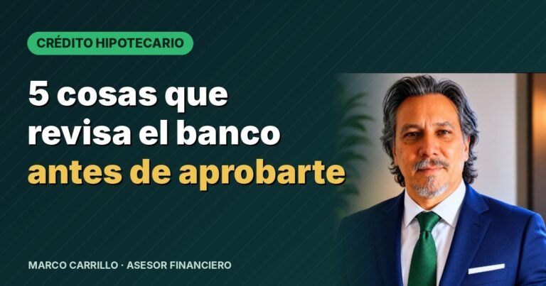 Crédito hipotecario 2026: 5 cosas que revisa el banco antes de aprobarte