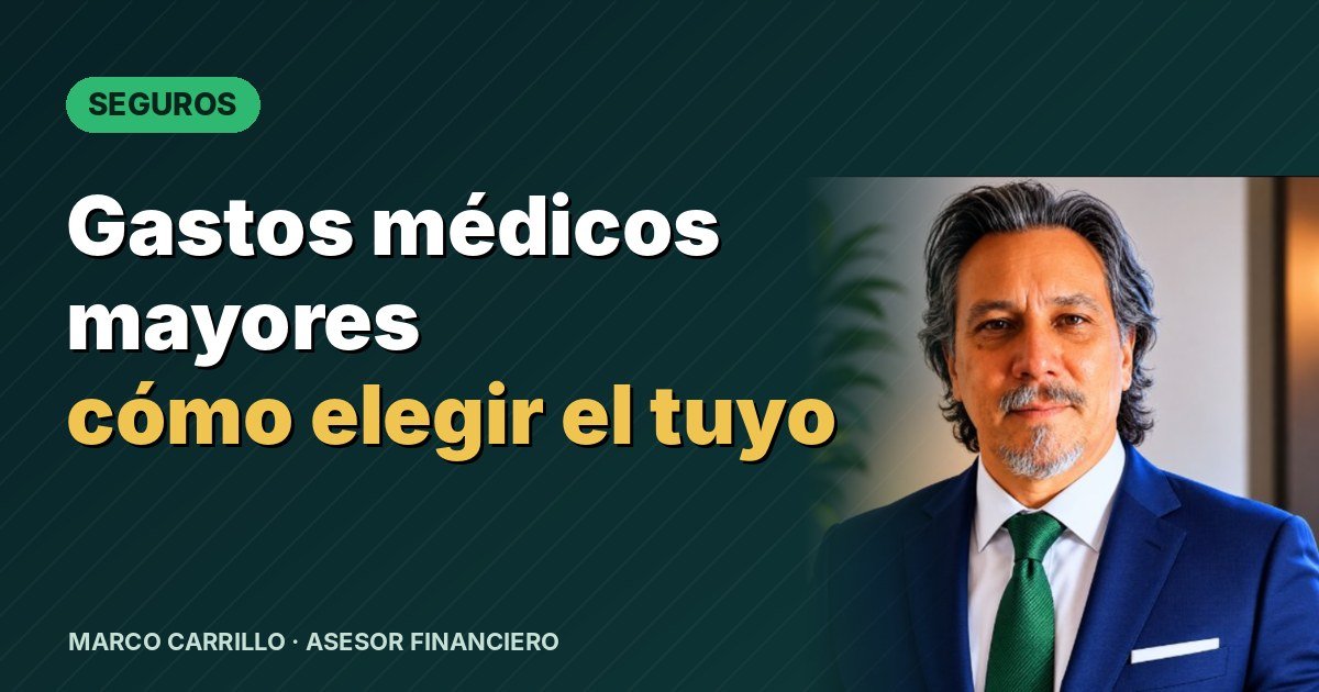 Seguro de gastos médicos mayores: qué es y cómo elegir el adecuado